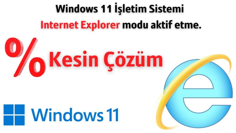 Windows 11 Internet Explorer Ekleme Kesin Çözüm
