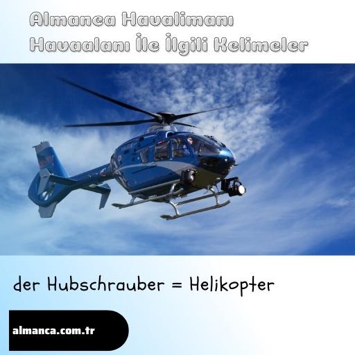 der Hubschrauber = Helikopter
