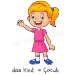 das Kind  = Çocuk
